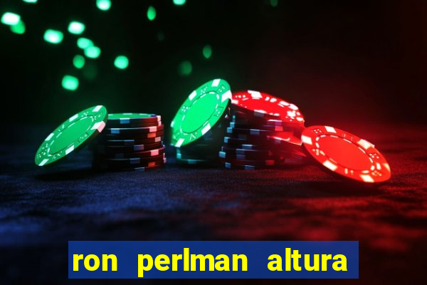 ron perlman altura e peso